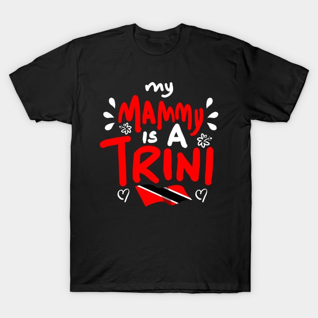 My Mammy Is A Trini | Trinidad And Tobago | Trini To De Bone | Trinidad Slang T-Shirt by Trinidad Slang Clothing